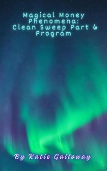 Magical Money Phenomena: Clean Sweep Part 6 Program - Clean Sweep Series, #6