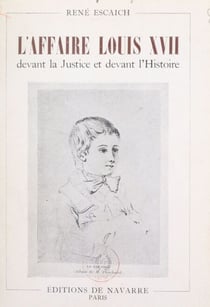 L'affaire Louis XVII devant la justice et devant l'Histoire - Avec de nombreuses illustrations inédites