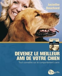 Devenez le meilleur ami de votre chien - Tout connaître sur le comportement canin