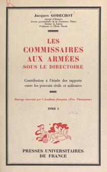 Les commissaires aux armées sous le Directoire (1) - Contribution à l'étude des rapports entre les pouvoirs civils et militaires
