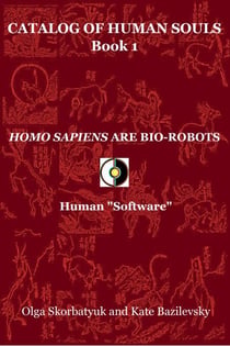 Homo Sapiens Are Bio-Robots. Human "Software" - Catalog Of Human Souls, #1