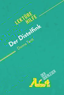 Der Distelfink von Donna Tartt (Lektürehilfe) - Detaillierte Zusammenfassung, Personenanalyse und Interpretation