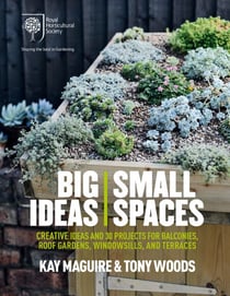 RHS Big Ideas, Small Spaces - Creative ideas and 30 projects for balconies, roof gardens, windowsills and terraces
