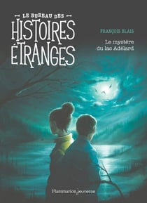 Le bureau des histoires étranges. Le mystère du lac Adélard