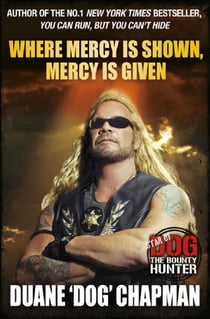 Where Mercy is Shown, Mercy is Given - Star of Dog the Bounty Hunter