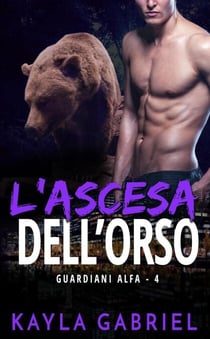 L’ascesa dell’orso - Guardiani Alfa, #4
