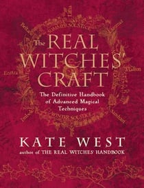 The Real Witches’ Craft - Magical Techniques and Guidance for a Full Year of Practising the Craft