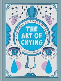 The Art of Crying - The healing power of tears