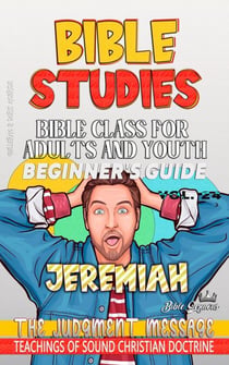 Bible Class for Adults and Youth: Beginner's Guide: Jeremiah - BIBLE CLASS FROM SCRATCH, #24