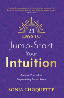 21 Days to Jump-Start Your Intuition - Awaken Your Most Empowering Super Sense