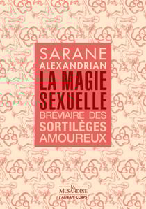 La Magie sexuelle - Bréviaire des sortilèges amoureux