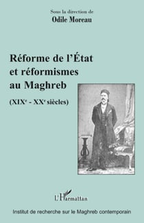 Réforme de l'Etat et réformismes au Maghreb - (XIXè - XXè siècles)