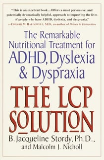 The LCP Solution - The Remarkable Nutritional Treatment for ADHD, Dyslexia, and Dyspraxia