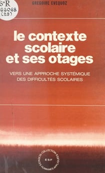 Le contexte scolaire et ses otages - Vers une approche systémique des difficultés scolaires