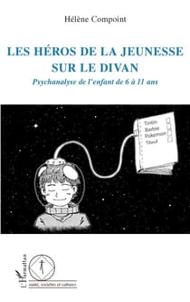 Les héros de la jeunesse sur le divan - Psychanalyse de l'enfant de 6 à 11 ans