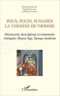 Poux, puces, punaises - La vermine de l'homme - Découverte, descriptions et traitements. Antiquité, Moyen-Age, Époque moderne