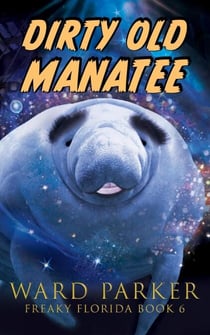 Dirty Old Manatee: A Horror Comedy Mystery - Freaky Florida, #6