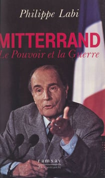 Mitterrand - Le pouvoir et la guerre