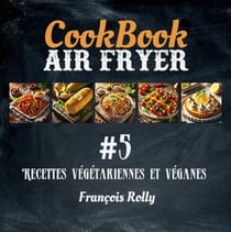 CookBook - Air Fryer - Recettes végétariennes et véganes - #5 - CookBooks, #5