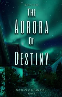 The Aurora of Destiny - The Space in Between Us, #3