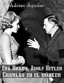 Eva Braun, Adolf Hitler: Charlas en el búnker