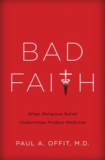 Bad Faith - When Religious Belief Undermines Modern Medicine