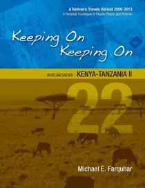 Keeping On Keeping On---22---African Safari---Kenya-Tanzania II - Keeping On Keeping On---A Retiree's Travels Abroad 2006-2018---A Personal Travelogue of People, Plac, #22