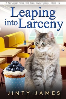 Leaping into Larceny - A Norwegian Forest Cat Cafe Cozy Mystery, #16