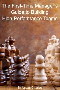 The First-Time Manager’s Guide to Building High-Performance Teams - Leadership, #3