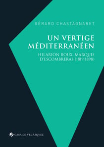 Un vertige méditerranéen - Hilarion Roux, marquis d’Escombreras (1819-1898)
