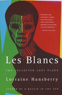 Les Blancs: The Collected Last Plays - The Drinking Gourd/What Use Are Flowers?