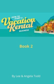 How to Start a Vacation Rental Business - Book 1