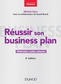 Réussir son business plan - 5e éd. - Méthodes, outils, astuces