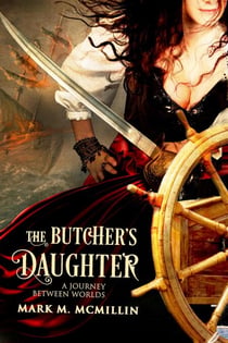 The Butcher's Daughter (A Journey Between Worlds) - Captain Mary, the Queen's Privateer, #1