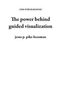 The power behind guided visualization - THE POWER BEHIND