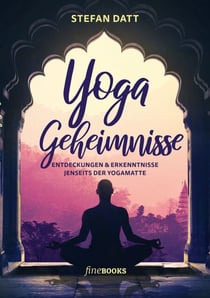 Yoga Geheimnisse - Entdeckungen & Erkenntnisse jenseits der Yogamatte