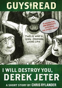 Guys Read: I Will Destroy You, Derek Jeter - A Short Story from Guys Read: The Sports Pages