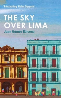The Sky Over Lima - 'A beautifully written novel' - André Aciman, author of Call Me By Your Name