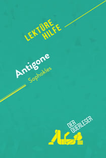 Antigone von Sophokles (Lektürehilfe) - Detaillierte Zusammenfassung, Personenanalyse und Interpretation
