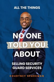 All The Things No One Told You About Selling Security Guard Services