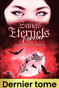 Sangs Eternels Forever - Tome 3 - Le poids de la liberté (Saga Romantasy - bit lit)