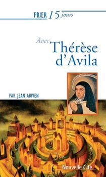 Prier 15 jours avec Thérèse d'Avila n°11