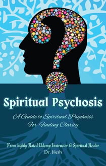 Spiritual Psychosis: A Guide to Spiritual Psychosis for Finding Clarity - Self Help