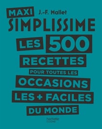 Maxi Simplissime - Tome 2 - Les 500 recettes pour toutes les occasions les plus faciles du monde