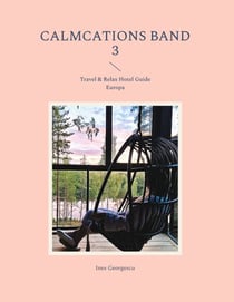 Calmcations Band 3 - Travel & Relax Hotel Guide Europa