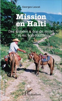 Mission en Haïti - Des années à dos de mulet et en bois-fouillé