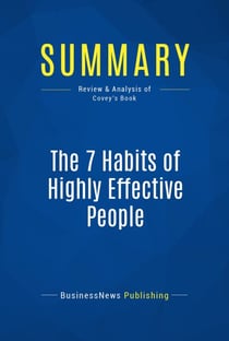 Summary: The 7 Habits of Highly Effective People - Review and Analysis of Covey's Book