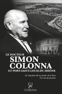 Le docteur Simon Colonna et Port-Saint-Louis-du-Rhône - Un roman biographique