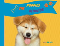 The Puppies Behavior:How to Explain Quickly and in a Fun Way to a Child the Behavior of a Puppy - Kids Love Pets
