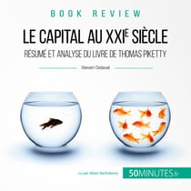 Résumé du livre "Le capital au XXIe siècle" de Thomas Piketty - Mieux comprendre les inégalités contemporaines
